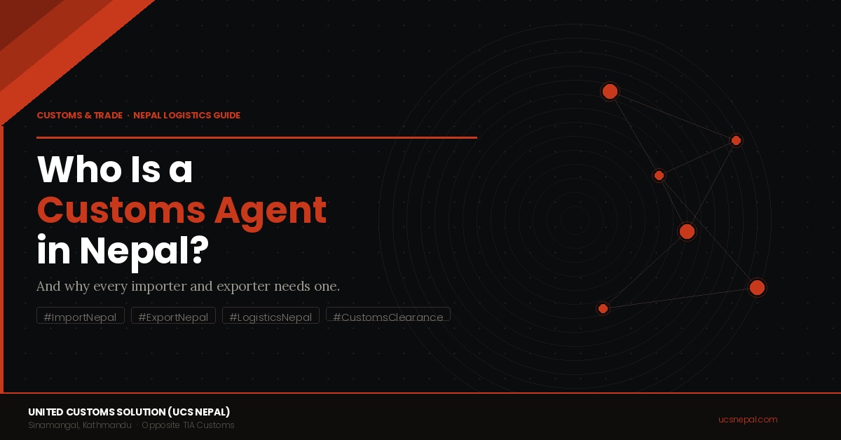 Who is a Customs Agent in Nepal and Why Do You Need One? | UCS Nepal